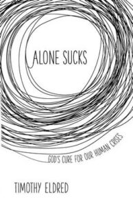 Alone Sucks: God's Cure for Our Human Crises by Timothy Eldred